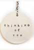 Ceramic tag circle - thinking of you-Caroline C-The perfect little gift with so much meaning! Handmade Ceramic tags by Caroline C *Ceramic Tag - 8cm *Handmade in Australia-Pash + Evolve